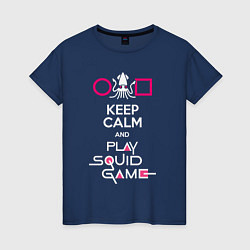 Футболка хлопковая женская Keep calm and play the squid gameм, цвет: тёмно-синий