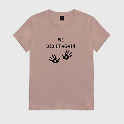 Женская футболка We did it again