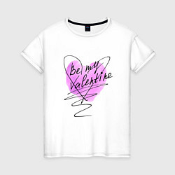 Женская футболка Be my Valentine розовое сердце