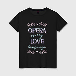 Футболка хлопковая женская Opera is my love language hearts, цвет: черный