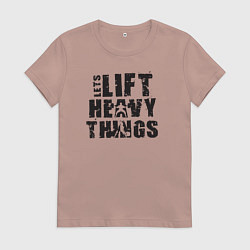 Женская футболка Давайте поднимать тяжелые вещи