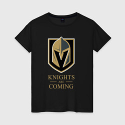 Женская футболка Knights are coming , Вегас Голден Найтс , Vegas Go
