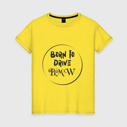 Футболка хлопковая женская Рожден водить BMW, цвет: желтый