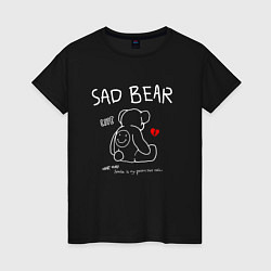 Женская футболка SAD BEAR - ГРУСТНЫЙ МИШКА