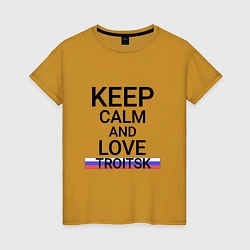 Женская футболка Keep calm Troitsk Троицк