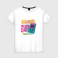 Женская футболка Ретро никогда не умрёт Retro Never Dies