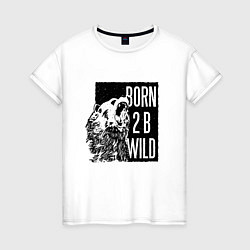 Женская футболка Born To Be Wild Рождён быть диким