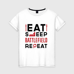 Женская футболка Надпись: Eat Sleep Battlefield Repeat