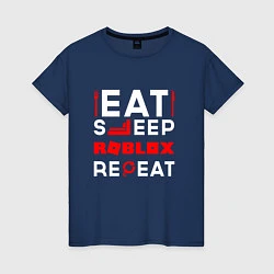 Футболка хлопковая женская Надпись Eat Sleep Roblox Repeat, цвет: тёмно-синий