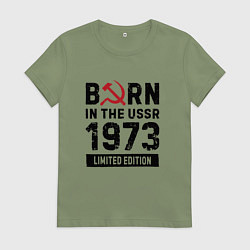 Женская футболка Born In The USSR 1973 Limited Edition