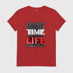 Футболка хлопковая женская Time life - надпись про жизнь, цвет: красный