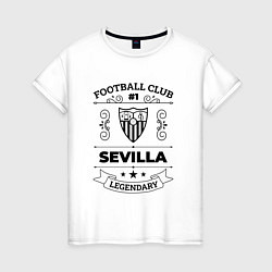 Женская футболка Sevilla: Football Club Number 1 Legendary