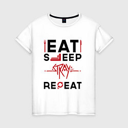 Футболка хлопковая женская Надпись: Eat Sleep Stray Repeat, цвет: белый