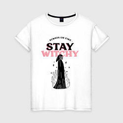 Женская футболка Always on fire, stay witchy