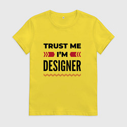 Женская футболка Trust me - Im designer
