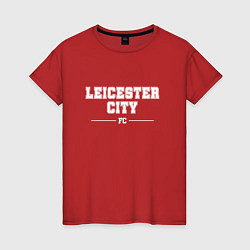Футболка хлопковая женская Leicester City football club классика, цвет: красный
