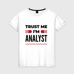 Женская футболка Trust me - Im analyst