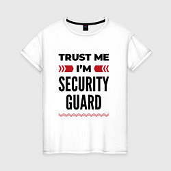Футболка хлопковая женская Trust me - Im security guard, цвет: белый