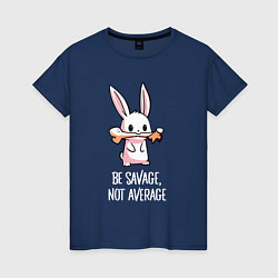 Футболка хлопковая женская Be savage, not average, цвет: тёмно-синий