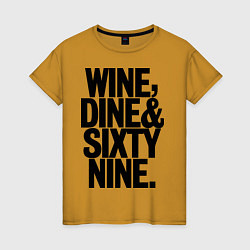 Женская футболка Wine, dine and sixty nine