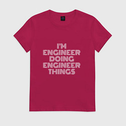 Футболка хлопковая женская Im engineer doing engineer things, цвет: маджента