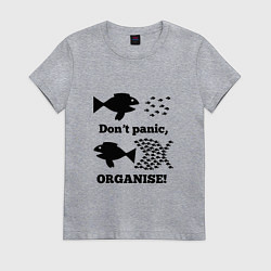 Женская футболка Dont panic organise