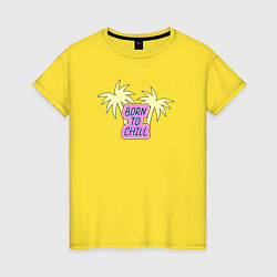 Футболка хлопковая женская Born to chill и пальмы, цвет: желтый