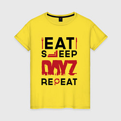 Футболка хлопковая женская Надпись: eat sleep DayZ repeat, цвет: желтый