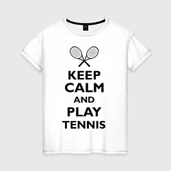 Женская футболка Keep Calm & Play tennis