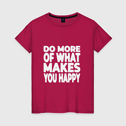 Женская футболка Надпись Do more of what makes you happy