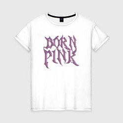 Женская футболка Born pink Blackpink