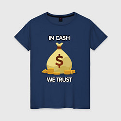 Женская футболка In cash we trust