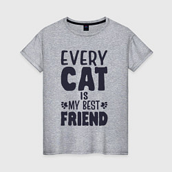 Женская футболка Every cat is my best friend