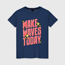 Женская футболка Make waves today