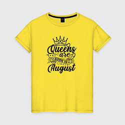 Женская футболка Королевы рожденные в августе
