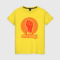 Женская футболка Be strong