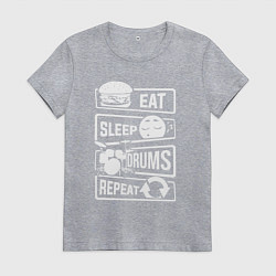 Женская футболка Еда сон барабаны