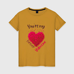 Женская футболка Ты моя вечная валентинка-you re my forever valenti