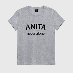 Женская футболка Anita never alone - motto