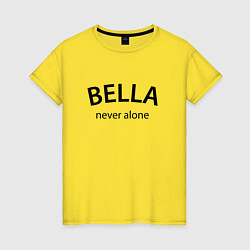 Женская футболка Bella never alone - motto