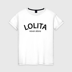 Женская футболка Lolita never alone - motto