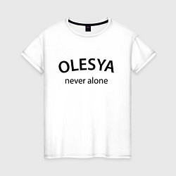 Женская футболка Olesya never alone - motto