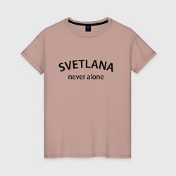 Женская футболка Svetlana never alone - motto