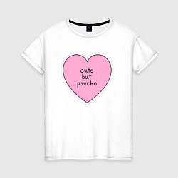 Футболка хлопковая женская Cute but psycho pink heart, цвет: белый