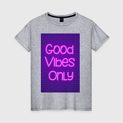 Футболка хлопковая женская Неоновая надпись good vibes only и кирпичная стена, цвет: меланж