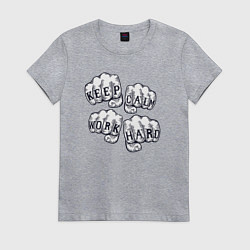 Женская футболка Сохраняй спокойствие работай усердно
