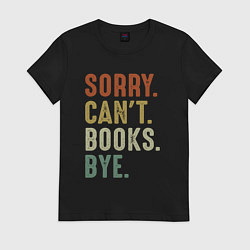 Футболка хлопковая женская Извини не могу книги пока, цвет: черный