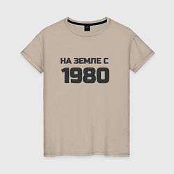 Женская футболка Надпись: на земле с 1980