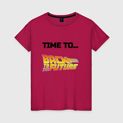 Футболка хлопковая женская Time to back to the future, цвет: маджента