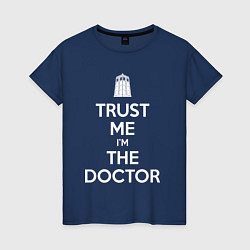 Футболка хлопковая женская Trust me Im the doctor, цвет: тёмно-синий